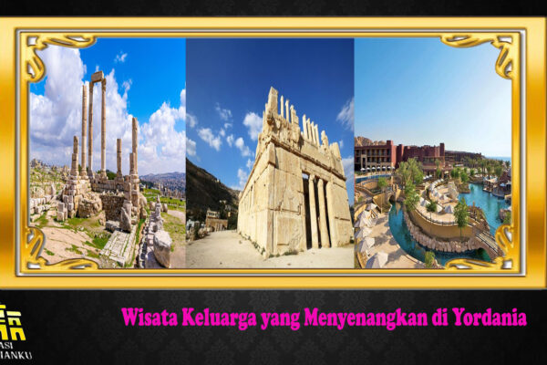 Wisata Keluarga yang Menyenangkan di Yordania