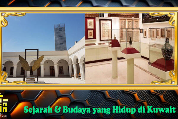 Sejarah & Budaya yang Hidup di Kuwait