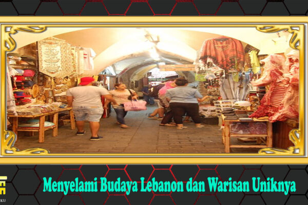 Menyelami Budaya Lebanon dan Warisan Uniknya