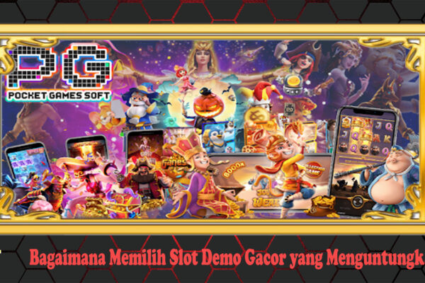 Bagaimana Memilih Slot Demo Gacor yang Menguntungkan