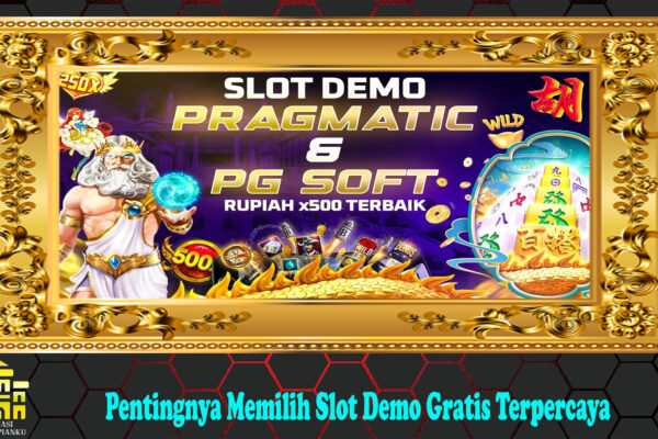 Pentingnya Memilih Slot Demo Gratis Terpercaya