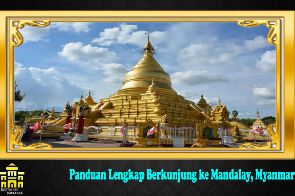 Panduan Lengkap Berkunjung ke Mandalay, Myanmara