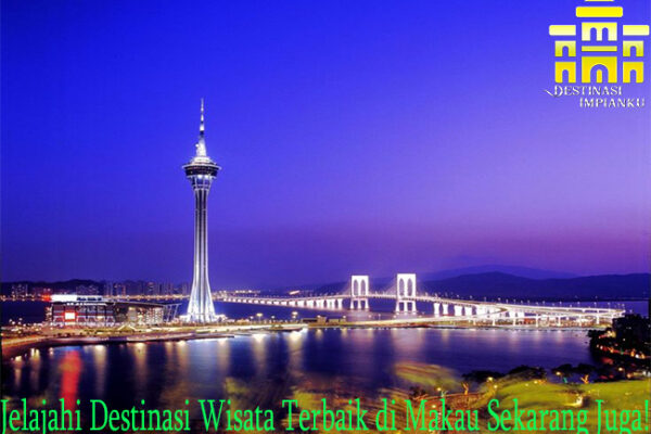 Jelajahi Destinasi Wisata Terbaik di Makau Sekarang Juga!