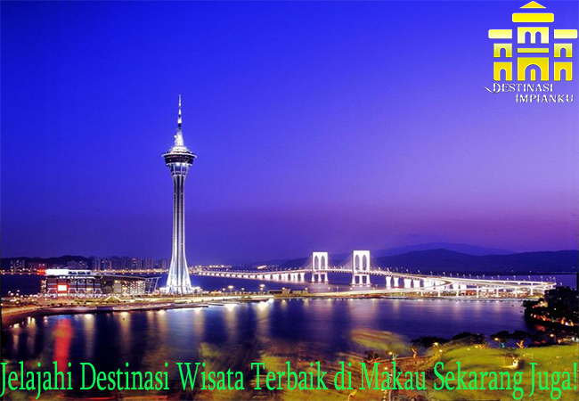 Jelajahi Destinasi Wisata Terbaik di Makau Sekarang Juga!