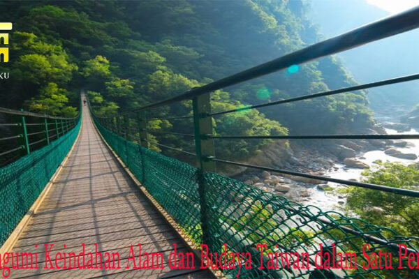 Mengagumi Keindahan Alam dan Budaya Taiwan dalam Satu Perjalanan Mengagumi Keindahan Alam dan Budaya Taiwan dalam Satu Perjalanan